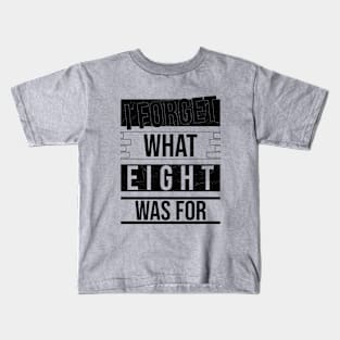 I forget what eight was for Kids T-Shirt